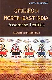 Studies in North East India: Assamese Textiles / Saikia, Mandira Borthakur 