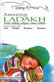 Amazing Ladakh: Travel, Trekking, Religion, Culture, Wildlife Almost Everything About Leh, Kargil Zanskar, Siachen / Dewan, Parvez 