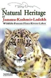 The Natural Heritage of Jammu-Kashmir-Ladakh: Wildlife, Forests, Flora, River, Lakes / Dewan, Parvez (IAS)