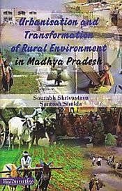 Urbanisation and Transformation of Rural Environment in Madhya Pradesh / Shrivastava, Sourabh & Shukla, Santosh 