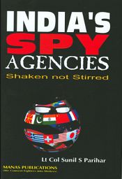 India's Spy Agencies: Shaken Not Stirred / Parihar, Sunil S. (Lt. Col.)