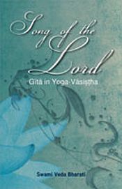 Song of the Lord: Gita in Yoga-Vasistha / Bharati, Swami Veda 
