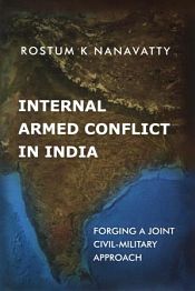 Internal Armed Conflict in India: Forging a Joint Civil-Military Approach / Nanavatty, Rostum K. 