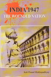 India 1947: The Wounded Nation / Mukhopadhyay, Kali Prasad 
