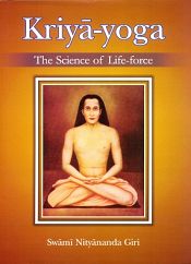 Kriya-yoga: The Science of Life-force / Giri, Swami Nityananda 