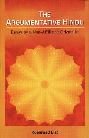 The Argumentative Hindu: Essays by a Non-affiliated Orientalist / Elst, Koenraad 