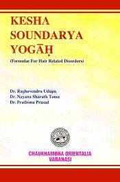 Kesha Soundarya Yogah: Formulae for Hair Related Disorders / Udupa, Raghavendra; Tonse, Nayana Sharath & Prasad, Prathima (Drs.)