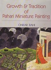 Growth and Tradition of Pahari Miniature Painting / Rahi, Onkara 