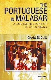 The Portuguese in Malabar: A Social History of Luso Indians / Dias, Charles 