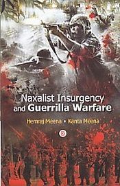 Naxalist Insurgency and Guerrilla Warfare / Meena, Hemraj & Meena, Kanta 
