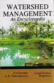 Watershed Management: An Encyclopaedia / Kurothe, R.S.; Kumar, Gopal & Vishwakarma, A.K. 