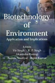 Biotechnology of Environment: Applications and Implications / Singh, Vir; Singh, K.P.; Rastogi, Akanksha; Nautiyal, Nanda & Kumar, Bipin (Eds.)