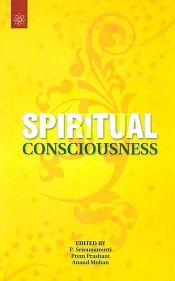 Spiritual Consciousness / Sriramamurti, P.; Prashant, Prem & Mohan, Anand (Eds.)