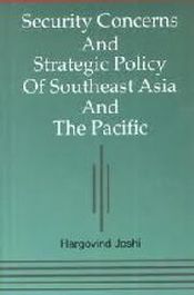 Security Concerns and Strategic Policy of Southeast Asia and the Pacific / Joshi, Hargovind 