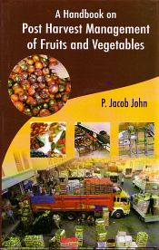 A Handbook on Post Harvest Management of Fruits and Vegetables / John, P. Jacob 