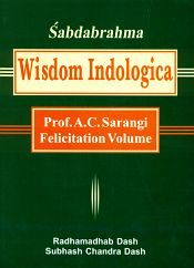 Sabdabrahma Wisdom Indologica: Prof. A.C. Sarangi Felicitation Volume / Dash, Radhamadhab & Chandra, Subhash 