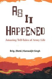 As it Happened: Amazing Tell Tales of Army Life / Singh, Kanwaljit 
