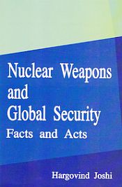 Nuclear Weapons and Global Security: Facts and Acts / Joshi, Hargovind 
