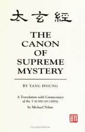 Canon of Supreme Mystery: A translation with commentary of the T'ai Hsuan Ching / Hsiung, Yang & Nylan, Michael 