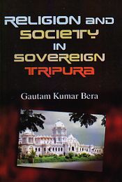 Religion and Society in Sovereign Tripura / Bera, Gautam Kumar 