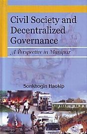 Civil Society and Decentralised Governance: A Perspective in Manipur / Haokip, Sonkhogin 