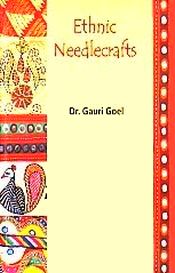 Ethnic Needlecrafts / Goel, Gauri (Dr.)