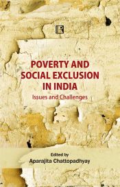 Poverty and Social Exclusion in India: Issues and Challenges / Chattopadhyay, Aparajita (Ed.)