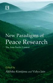 New Paradigms of Peace Research: The Asia-Pacific Context / Kimijima, Akihiko & Jain, Vidya (Eds.)