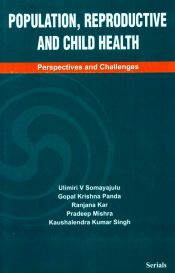 Population, Reproductive and Child Health: Perspective and Challenges / Somayajulu, Ulimiri V.; Panda, Gopal Krishna; Kar, Ranjana; Mishra, Pradeep & Singh, Kaushalendra Kumar (Eds.)