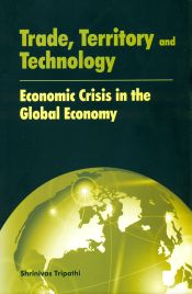 Trade, Territory and Technology: Economic Crisis in the Global Economy / Tripathi, Shrinivas 