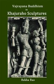 Vajrayana Buddhism in Khajuraho Sculptures / Rao, Rekha 