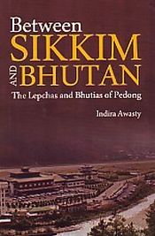 Between Sikkim and Bhutan: The Lepchas and Bhutias of Pedong / Awasty, Indira 