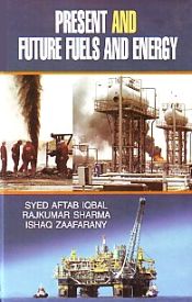 Present and Future Fuels and Energy / Iqbal, Syed Aftab; Sharma, Rajkumar & Zaafarany, Ishaq 