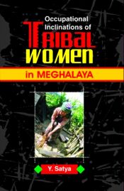 Occupational Inclinations of Tribal Women in Meghalaya / Satya, Y. 