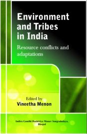 Environment and Tribes in India: Resource Conflicts and Adaptations / Menon, Vineetha (Ed.)