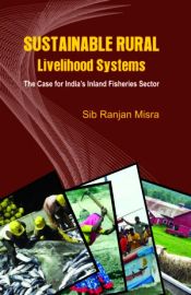 Sustainable Rural Livelihood Systems: The Case for India's Inland Fisheries Sector / Misra, Sub Ranjan 