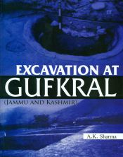 Excavation at Gufkral: Jammu and Kashmir / Sharma, A.K. 