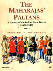 The Maharajas' Paltans: A History of the Indian State Forces (1888-1948); (in 2 Parts) / Head, Richard & McClenaghan, Tony 