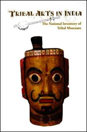 Tribal Arts in India: National Inventory of Tribal Museums