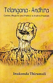 Telangana-Andhra: Castes, Regions and Politics in Andhra Pradesh / Thirumali, Inukonda 