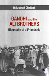 Gandhi and the Ali Brothers: Biography of a Friendship / Chatterji, Rakhahari 