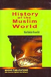 History of the Muslim World / Ahchanaulla, Khanabahadura 