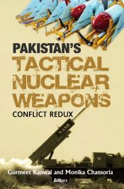 Pakistan's Tactical Nuclear Weapon: Conflict Redux / Kanwal, Gurmeet & Chansoria, Monika 