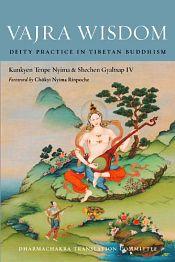Vajra Wisdom: Deity Practice in Tibetan Buddhism / Nyima, Kunkyen Tenpe & Shechen Gyaltsap IV 