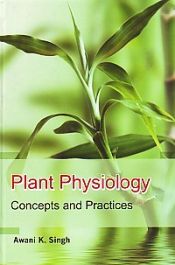 Plant Physiology: Concepts and Practices / Singh, Awani K. 