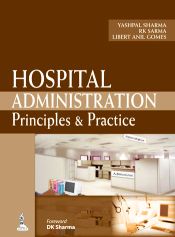 Hospital Administration: Principles and Practice / Sharma, Yashpal; Sarma, R.K. & Gomes, Libert Anil 
