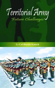 Territorial Army: Future Challenges / Katoch, H. (Lt. Col.) 