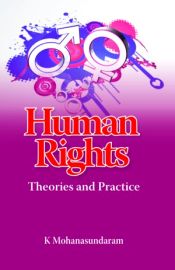 Human Rights: Theories and Practice / Mohanasundaram, K. 