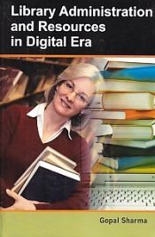 Library Administration and Resources in Digital Era / Sharma, Gopal 