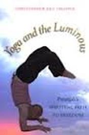 Yoga and the Luminous: Patanjali's Spiritual Path to Freedom / Chapple, Christopher Key 